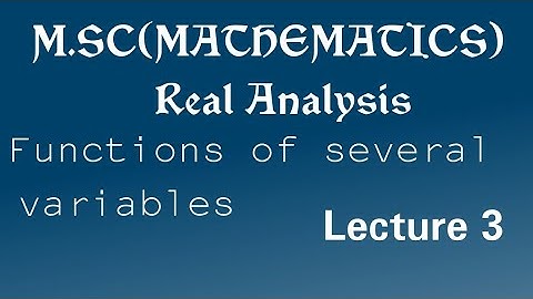 M.SC|| REAL ANALYSIS|| FUNCTIONS OF SEVERAL VARIABLES|| PART 3||