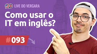 Live do Vergara #93 - Como usar o IT em inglês?