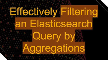 Effectively Filtering an Elasticsearch Query by Aggregations