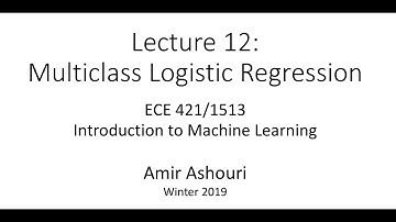 Lecture 12- Multiclass Logistic Regression / Softmax - 2019