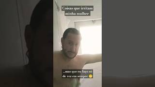 Coisas que irritam minha mulher #1
