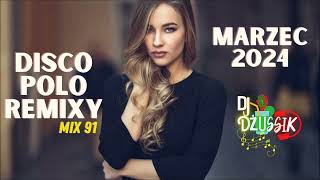 Disco polo w remixach ✔️SKŁADANKA DISCO POLO 2024✔️  MARZEC 2024 🎧MIX 91 🎧 DJ DŻUSSIK