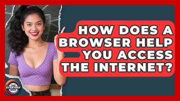 How Does A Browser Help You Access The Internet? - The Everyday Why