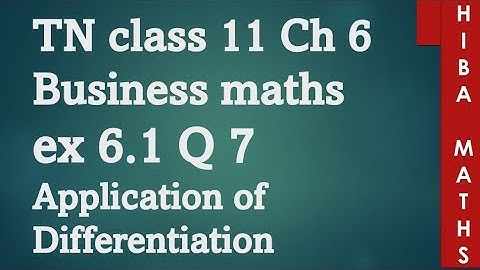 11th Business maths chapter 6 application of Differentiation exercise 6.1 question 7 tn syllabus