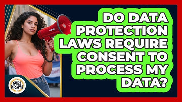 Do Data Protection Laws Require Consent To Process My Data? - Guide To Your Rights