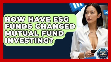 How Have ESG Funds Changed Mutual Fund Investing? - Stock and Options Playbook