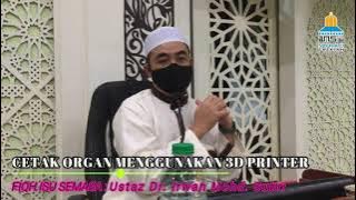 CETAKAN ORGAN MENGGUNAKAN 3D PRINTER  |  Ustaz Dr. Irwan Mohd. Subri