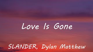 SLANDER - Love Is Gone ft. Dylan Matthew (Acoustic) - Lyrics
