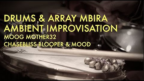 Array Mbira & Drums Ambient Improvisation [ MOOG Mother32 / CHASE BLISS AUDIO Blooper & MOOD ]