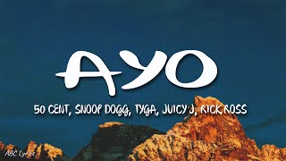 50 Cent & Snoop Dogg - Ayo ft. Tyga, Juicy J, Rick Ross (Lyrics)