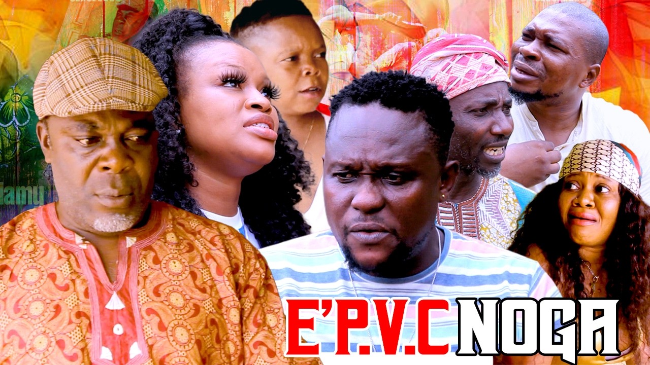 E P.V.C NOGA [COMPLETE BENIN MOVIES 2025]