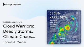 Cloud Warriors: Deadly Storms, Climate Chaos -… by Thomas E. Weber · Audiobook preview