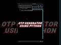 Day 5/100 🔥 Python OTP Generator | Mini Project #shorts #shortsfeed
