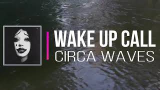 Circa Waves - Wake Up Call   (Lyrics)
