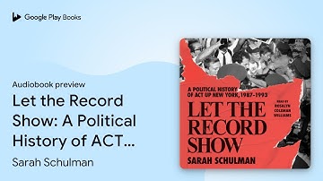 Let the Record Show: A Political History of ACT… by Sarah Schulman · Audiobook preview