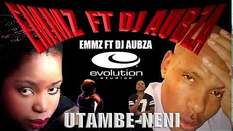 EMMZ FT DJ AUBZA UTAMBE NENI