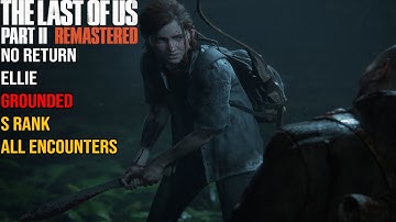 The Last of Us Part II Remastered - No Return Grounded All Encounters S Rank (Ellie)