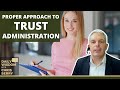 How To Properly Approach Trust Administration?
