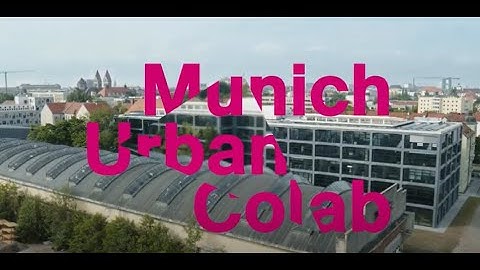 Munich Urban Colab - One Space. Many Minds. Infinite Ideas.