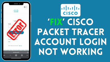 How to Fix Cisco Packet Tracer Account Login Not Working 2024?