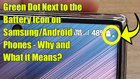 Green Dot Next to the Battery Icon on Samsung/Android Phones - Why and What it Means?