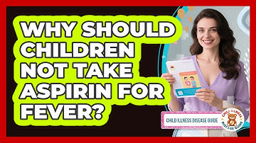 Why Should Children Not Take Aspirin for Fever?
