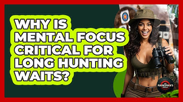 Why Is Mental Focus Critical For Long Hunting Waits? - The Marksman