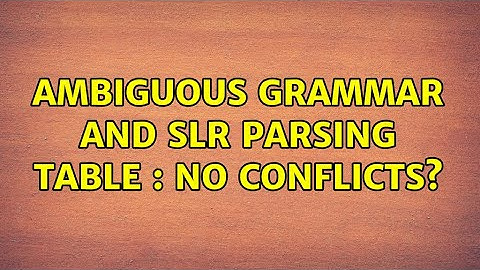 Ambiguous Grammar and SLR parsing table : No conflicts?