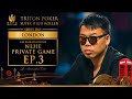 Les Ambassadeurs NLHE Private Game Episode 3 - Triton Poker London 2019