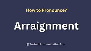 How to Pronounce Arraignment? Definition of Arraignment.