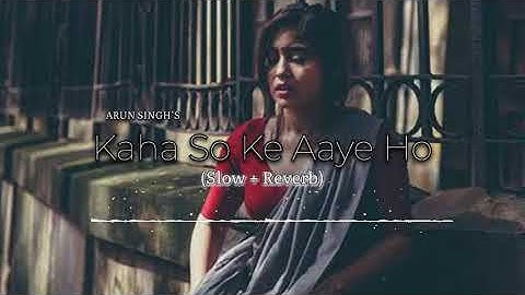 Ye Batao Kaha So Ke Aaye Ho (Slow x Reverb) Arun Singh | Vishal Aditya Singh