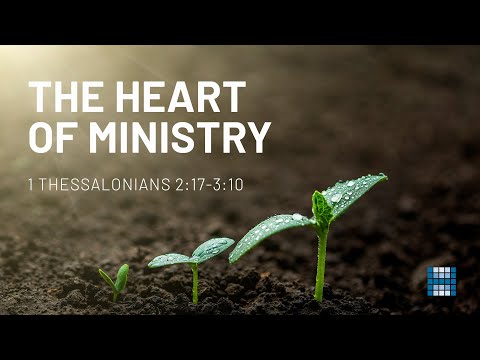 The Heart of Ministry - 1 Thessalonians 2:17-3:10