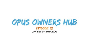 OPUS Owners HUB Ep. 12 - OP4 Set Up Tutorial