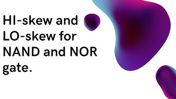Steps to find logical effort and parasitic delay for Hiskew and LO skew NAND and NOR gate