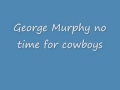 George murphy  no time for cowboys
