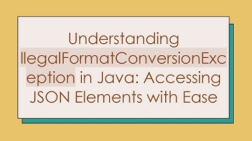 Understanding llegalFormatConversionException in Java: Accessing JSON Elements with Ease