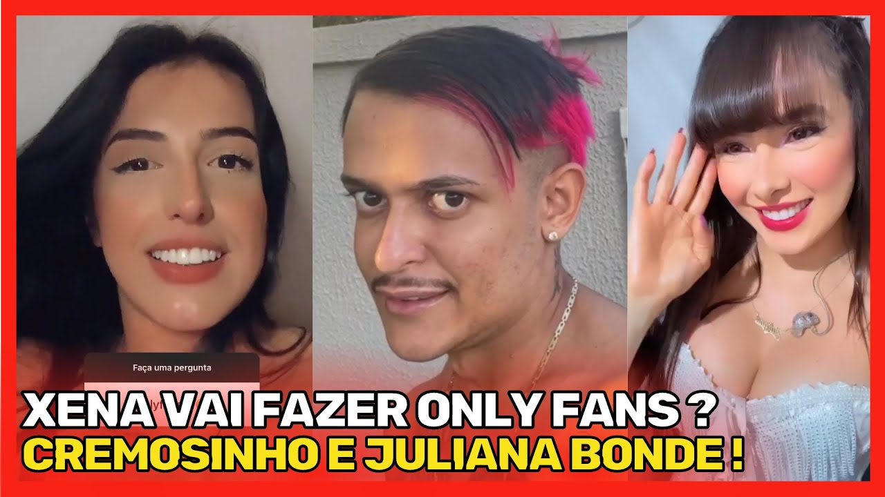 😍XENA DA MANSÃO VAI ABRIR UM ONLYFANS ? JULIANA BONDE E CREMOSINHO