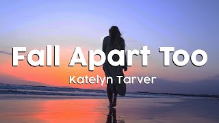 Katelyn Tarver - Fall Apart Too (Lyric Version)