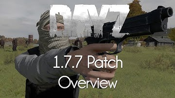 ARMA 2: DayZ Mod — 1.7.7 Patch Overview!
