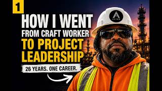 How I Went From Craft Worker to Project Leadership (26 Years in Industrial Construction)