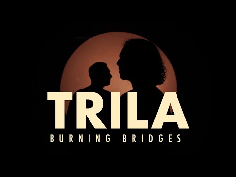 Trila - Burning Bridges (Official Music Video)