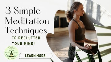 Three Simple Meditation Techniques to Declutter Your Mind
