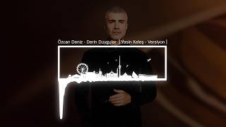 Özcan Deniz - Derin Duygular Yasin Keleş - Versiyon
