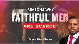 Apostle Gideon Odoma - THESE ARE THE REASONS WHY FAITHFUL MEN ARE SCARCE