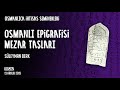 Osmanlı Epigrafisi: Mezar Taşları (2. Oturum) | Süleyman Berk