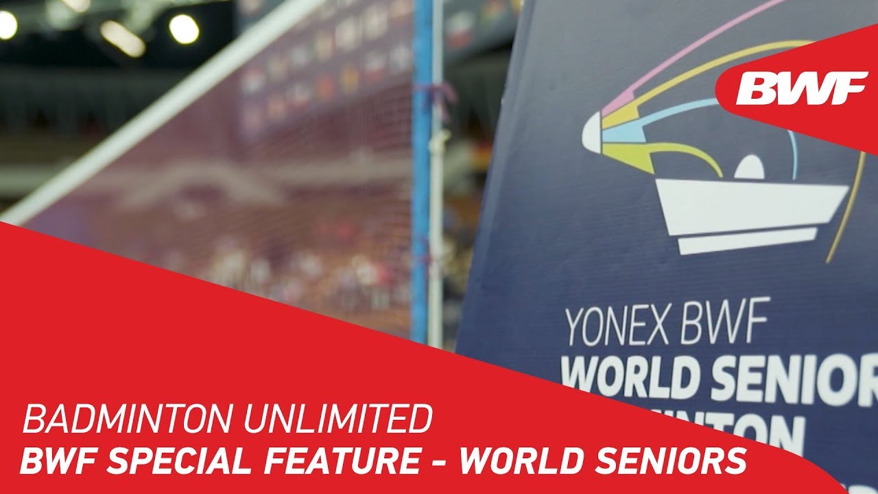 Badminton Unlimited 2019 | BWF Special Feature - YONEX BWF World Senior Championships | BWF 2019