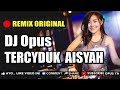 DJ Opus TERCYDUK AISYAH ♫ LAGU TIK TOK TERBARU REMIX ORIGINAL 2019