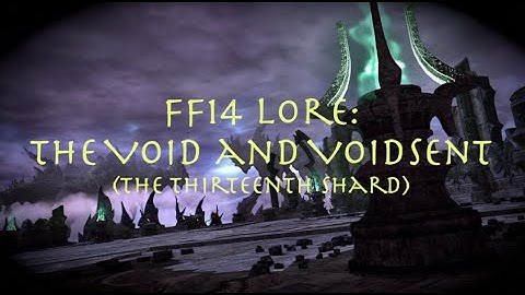 FFXIV Lore: The Void and Voidsent (The 13th Shard)