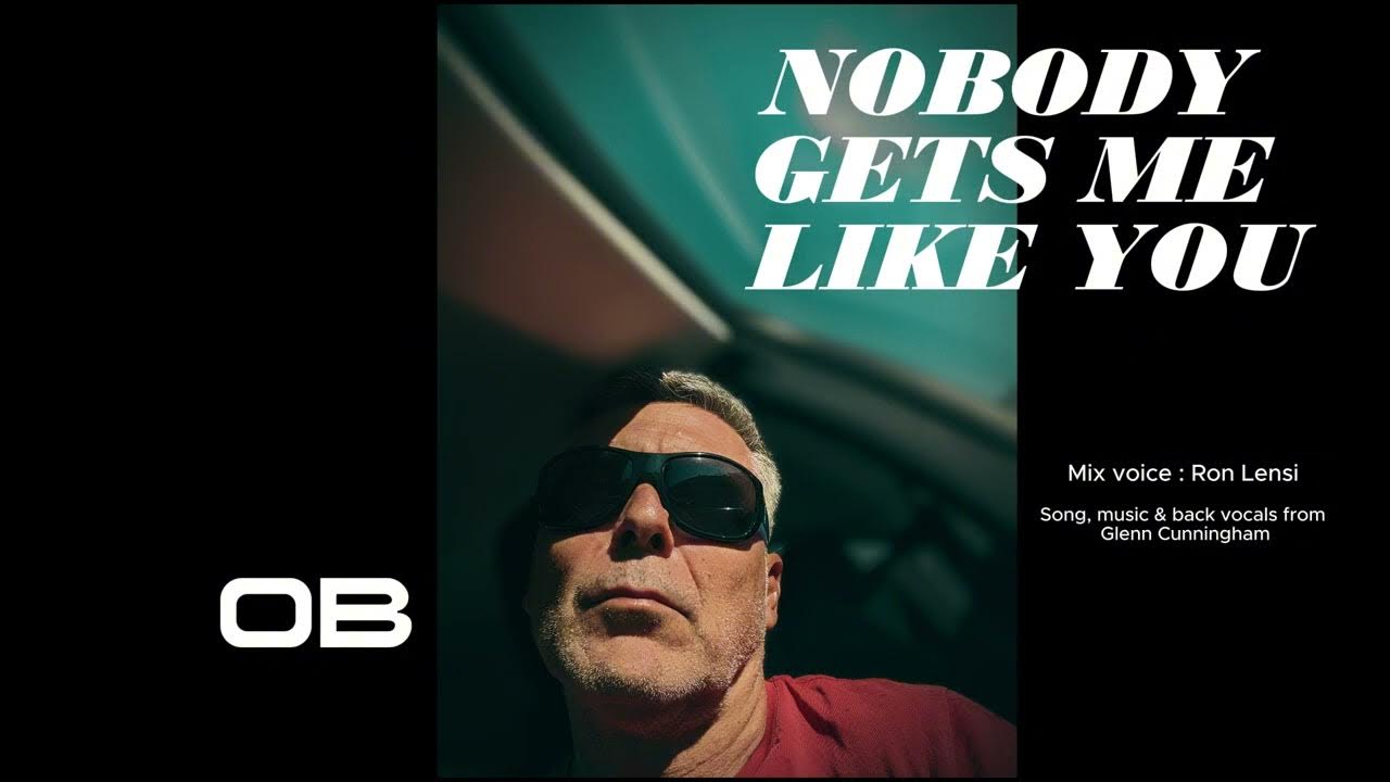NOBODY GETS ME LIKE YOU OB Feat Ron Lensi Written By Glenn nobody-gets-me-like-you-ob-feat-ron-lensi-written-by-glenn