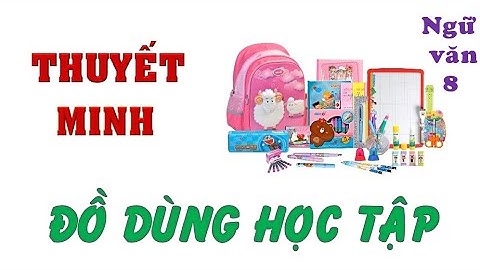Thuyết minh về một đồ dùng trong học tập; chiếc bút chì, chiếc bàn học, máy vi tính - Ngữ văn 8